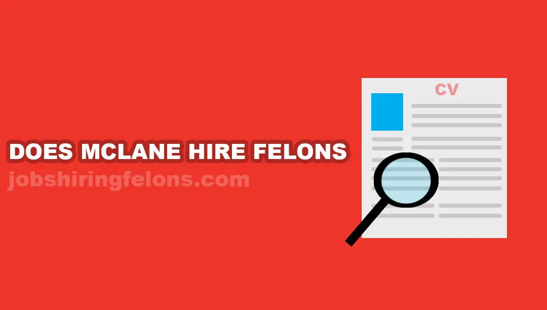 Does Mclane Hire Felons