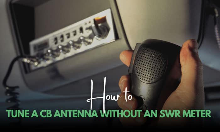 How to Tune Cb Antenna Without Swr Meter